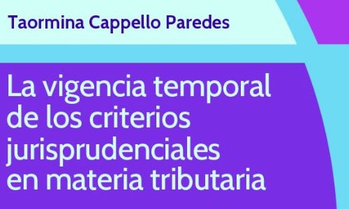 Recensión del libro La vigencia temporal de los criterios jurisprudenciales en materia tributaria de Taormina Capello Paredes